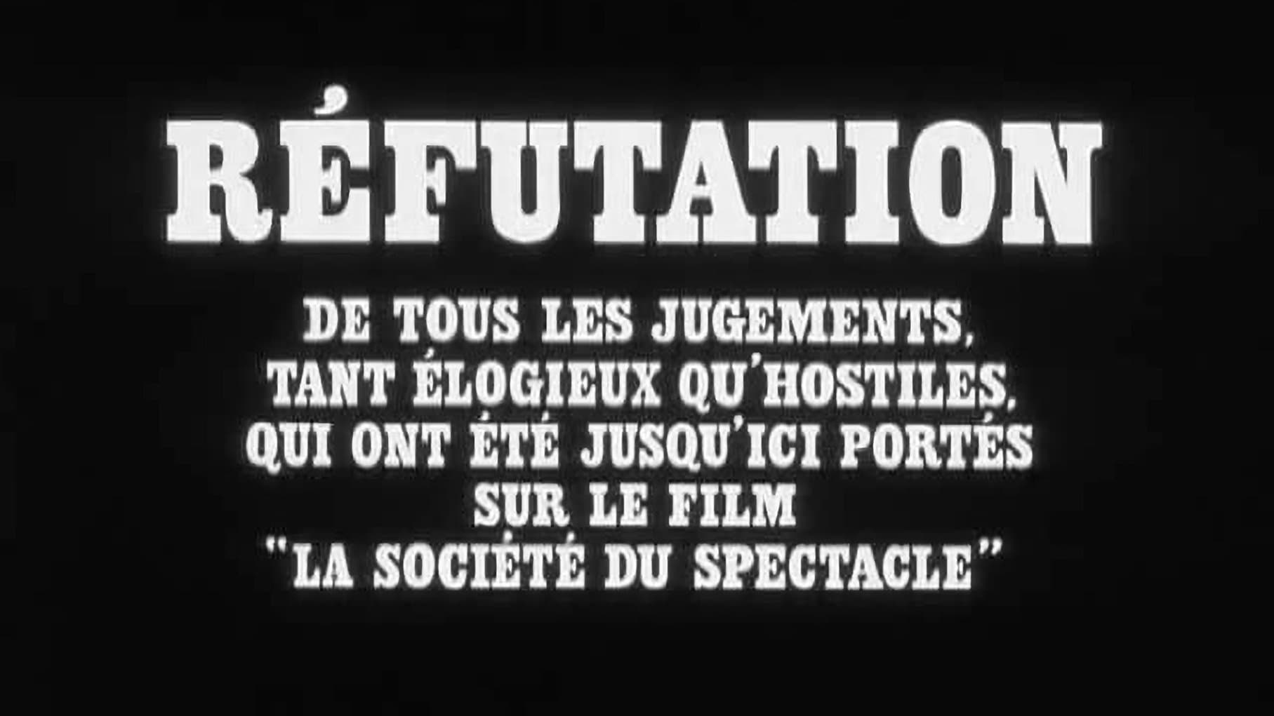 Backdrop for Réfutation de tous les jugements, tant élogieux qu'hostiles, qui ont été jusqu'ici portés sur le film 'La société du spectacle'